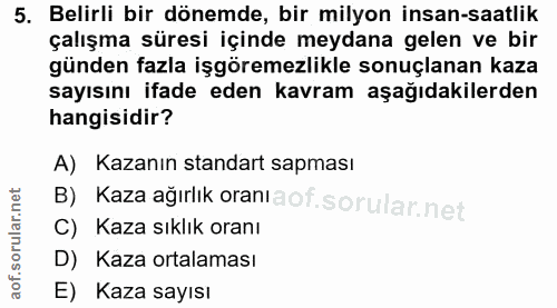 5. soru: Belirli bir dönemde, bir milyon insan-saatlik çalışma süresi içinde meydana gelen ve bir günden fazla işgöremezlikle…