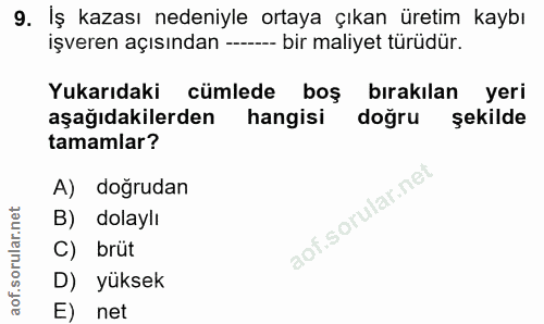 9. soru: Iş kazası nedeniyle ortaya çıkan üretim kaybı işveren açısından --- bir maliyet türüdür. Yukarıdaki cümlede boş bırak…