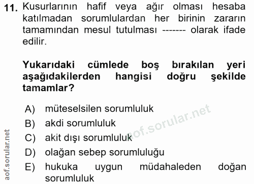 11. soru: Kusurlarının hafif veya ağır olması hesaba katılmadan sorumlulardan her birinin zararın tamamından mesul tutulması --…
