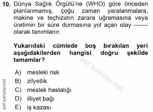 10. soru: Dünya Sağlık Örgütü'ne (WHO) göre önceden planlanmamış, çoğu zaman yaralanmalara, makine ve teçhizatın zarara uğramas…
