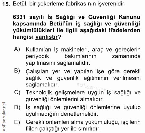15. soru: Betül, bir şekerleme fabrikasının işverenidir. 6331 sayılı İş Sağlığı ve Güvenliği Kanunu kapsamında Betül'ün iş sağl…