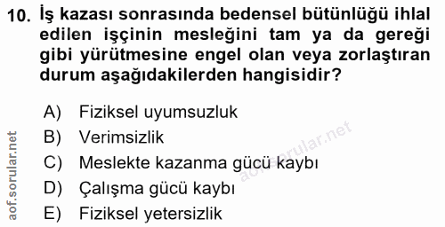 10. soru: İş kazası sonrasında bedensel bütünlüğü ihlal edilen işçinin mesleğini tam ya da gereği gibi yürütmesine engel olan v…