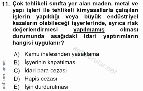 11. soru: Çok tehlikeli sınıfta yer alan maden, metal ve yapı işleri ile tehlikeli kimyasallarla çalışılan işlerin yapıldığı ve…