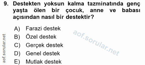 9. soru: Destekten yoksun kalma tazminatında genç yaşta olen bir çocuk, anne ve babası açısından nasıl bir destektir? A) Faraz…