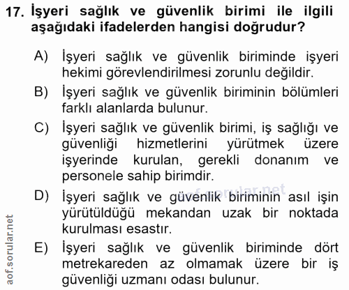 17. soru: Işyeri sağlık ve güvenlik birimi ile ilgili aşağıdaki ifadelerden hangisi doğrudur? A) İşyeri sağlık ve güvenlik biri…