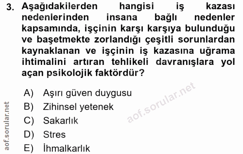 3. soru: Aşağıdakilerden hangisi kazası nedenlerinden insana bağlı nedenler kapsamında, işçinin karşı karşıya bulunduğu ve baş…