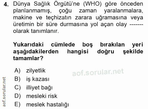 4. soru: Dünya Sağlık Örgütü'ne (WHO) göre önceden planlanmamış, çoğu zaman yaralanmalara, makine ve teçhizatın zarara uğramas…