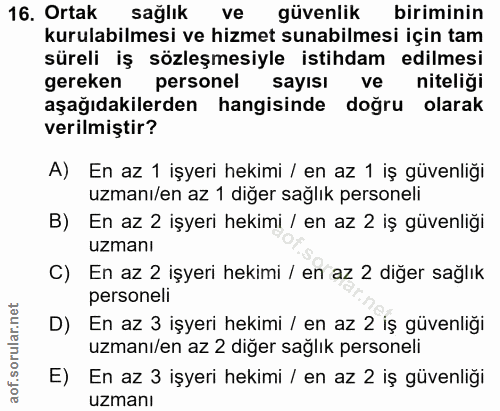 16. soru: Ortak sağlık vel güvenlik biriminin kurulabilmesi ve hizmet sunabilmesi için tam süreli iş sözleşmesiyle istihdam edi…