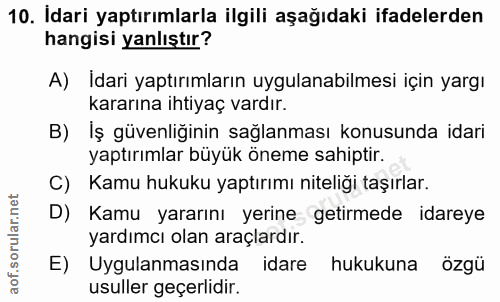 10. soru: Idari yaptırımlarla ilgili aşağıdaki ifadelerden hangisi yanlıştır? A) Idari yaptırımların uygulanabilmesi için yargı…