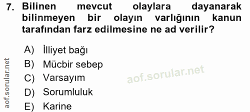 7. soru: Bilinen mevcut olaylara dayanarak bilinmeyen bir olayın varlığının kanun tarafından farz edilmesine ne ad verilir? A)…
