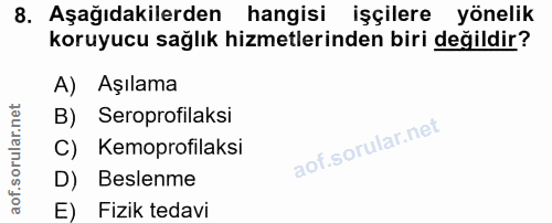 8. soru: Aşağıdakilerden hangisi işçilere yönelik koruyucu sağlık hizmetlerinden biri değildir? A) Aşılama B) Seroprofilaksi C…