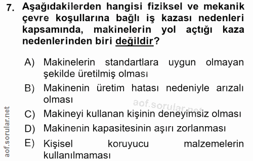 7. soru: Aşağıdakilerden hangisi fiziksel ve mekanik çevre koşullarına bağlı iş kazası nedenleri kapsamında, makinelerin yol a…