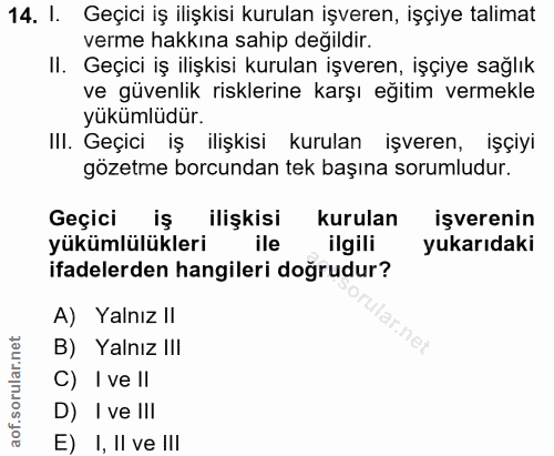 14. soru: I. Geçici iş ilişkisi kurulan işveren, işçiye talimat verme hakkına sahip değildir. II. Geçici iş ilişkisi kurulan iş…