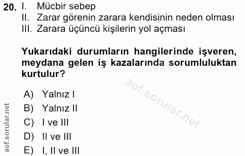 20. soru: 1. Mücbir sebep Il. Zarar görenin zarara kendisinin neden olması III. Zarara üçüncü kişilerin yol açması Yukarıdaki d…