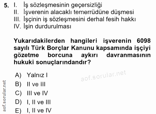5. soru: l. Iş sözleşmesinin geçersizliği II. İşverenin alacaklı temerrüdüne düşmesi III. İşçinin iş sözleşmesini derhal fesih…