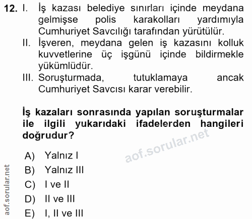 12. soru: I. İş kazası belediye sınırları içinde meydana gelmişse polis karakolları yardımıyla Cumhuriyet Savcılığı tarafından…