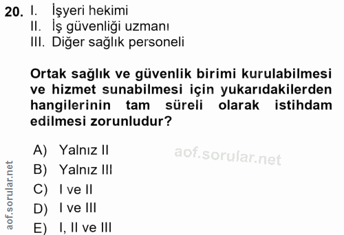 20. soru: I. İşyeri hekimi II. İş güvenliği uzmanı III. Diğer sağlık personeli Ortak sağlık ve güvenlik birimi kurulabilmesi ve…