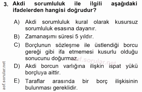 3. soru: Akdi sorumluluk ile ilgili aşağıdaki ifadelerden hangisi doğrudur? A) Akdi sorumluluk kural olarak kusursuz sorumlulu…