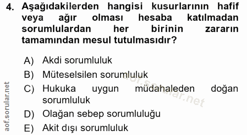 4. soru: Aşağıdakilerden hangisi kusurlarının hafif veya ağır olması hesaba katılmadan sorumlulardan her birinin zararın tamam…