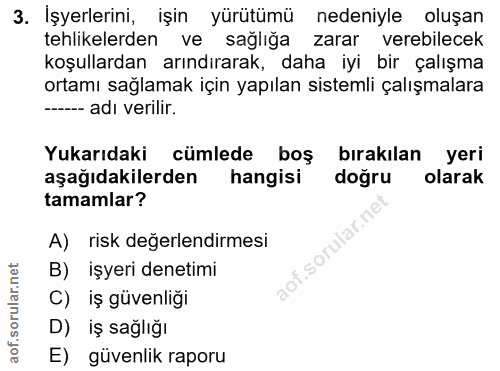 3. soru: İşyerlerini, işin yürütümü nedeniyle oluşan tehlikelerden ve sağlığa zarar verebilecek koşullardan arındırarak, daha…