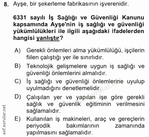 8. soru: Ayşe, bir şekerleme fabrikasının işverenidir. 6331 sayılı İş Sağlığı ve Güvenliği Kanunu kapsamında Ayşe'nin iş sağlı…