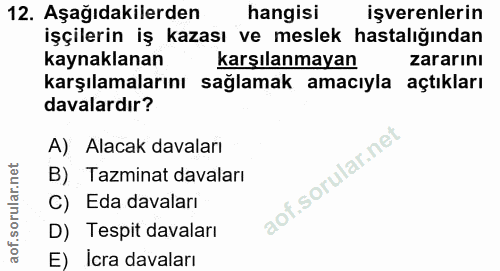 12. soru: Aşağıdakilerden hangisi işverenlerin işçilerin iş kazası ve meslek hastalığından kaynaklanan karşılanmayan zararını k…