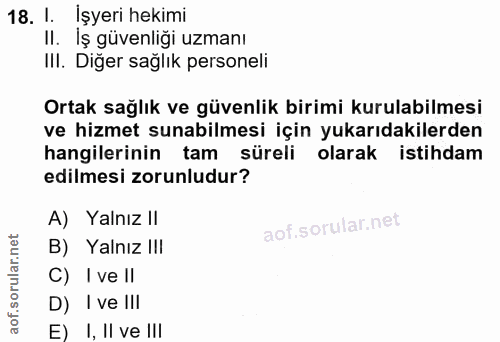 18. soru: I. İşyeri hekimi II. İş güvenliği uzmanı III. Diğer sağlık personeli Ortak sağlık ve güvenlik birimi kurulabilmesi ve…