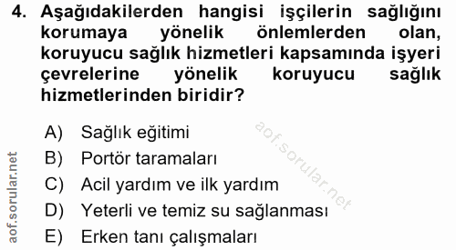 4. soru: Aşağıdakilerden hangisi işçilerin sağlığını korumaya yönelik önlemlerden olan, koruyucu sağlık hizmetleri kapsamında…
