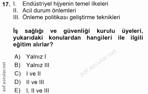 17. soru: 1. Endüstriyel hijyenin temel ilkeleri Il. Acil durum önlemleri III. Önleme politikası geliştirme teknikleri İş sağlı…