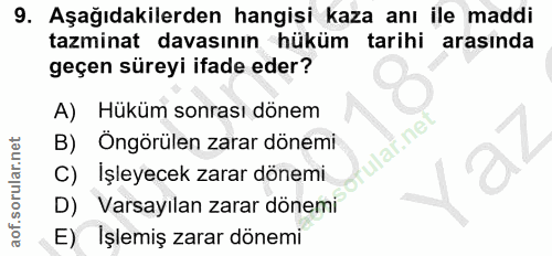 9. soru: Aşağıdakilerden hangisi kaza anı ile maddi tazminat davasının hüküm tarihi arasında geçen süreyi ifade eder? A) Hüküm…