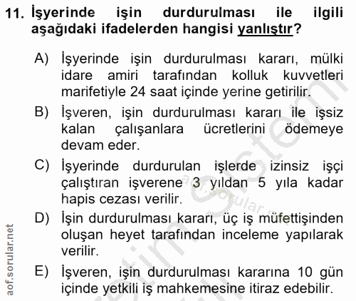 11. soru: İşyerinde işin durdurulması ile ilgili aşağıdaki ifadelerden hangisi yanlıştır? A) Işyerinde işin durdurulması kararı…