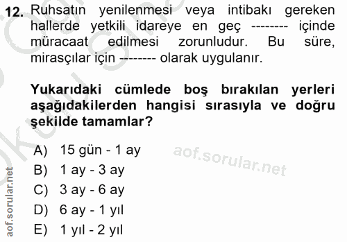 12. soru: Ruhsatın yenilenmesi veya intibakı gereken hallerde yetkili idareye en geç -- içinde müracaat edilmesi zorunludur. Bu…