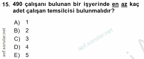 15. soru: 490 çalışanı bulunan bir işyerinde en az kaç adet çalışan temsilcisi bulunmalıdır? A) 1 2 3 D) 4 E) 5