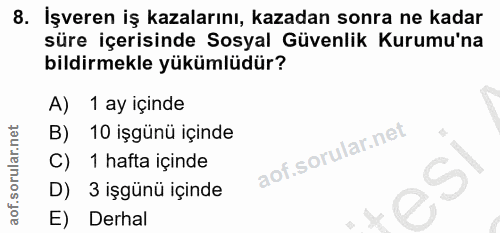 8. soru: İşveren iş kazalarını, kazadan sonra ne kadar süre içerisinde Sosyal Güvenlik Kurumu'na bildirmekle yükümlüdür? A) 1…