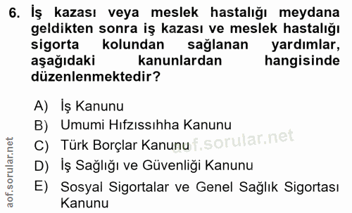 6. soru: İş kazası veya meslek hastalığı meydana geldikten sonra iş kazası ve meslek hastalığı sigorta kolundan sağlanan yardı…