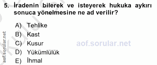 5. soru: İradenin bilerek ve isteyerek hukuka aykırı sonuca yönelmesine ne ad verilir? A) Tehlike B) Kast C) Kusur D) Yükümlül…