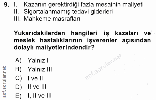 9. soru: I. Kazanın gerektirdiği fazla mesainin maliyeti II. Sigortalanmamış tedavi giderleri Ill. Mahkeme masrafları Yukarıda…