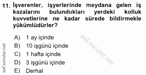 11. soru: İşverenler, işyerlerinde meydana gelen iş kazalarını bulundukları yerdeki kolluk kuvvetlerine ne kadar sürede bildirm…