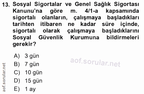 13. soru: Sosyal Sigortalar ve Genel Sağlık Sigortası Kanunu'na göre m. 4/1-a kapsamında sigortalı olanların, çalışmaya başladı…