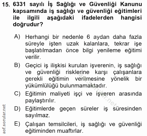 15. soru: 6331 sayılı İş Sağlığı ve Güvenliği Kanunu kapsamında iş sağlığı ve güvenliği egitimleri ile ilgili aşağıdaki ifadele…