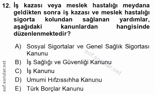 12. soru: İş kazası veya meslek hastalığı meydana geldikten sonra iş kazası ve meslek hastalığı sigorta kolundan sağlanan yardı…