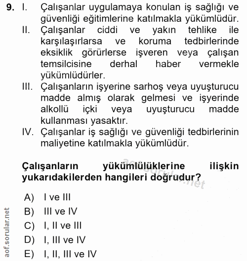 9. soru: I. Çalışanlar uygulamaya konulan iş sağlığı ve güvenliği egitimlerine katılmakla yükümlüdür. II. Çalışanlar ciddi ve…