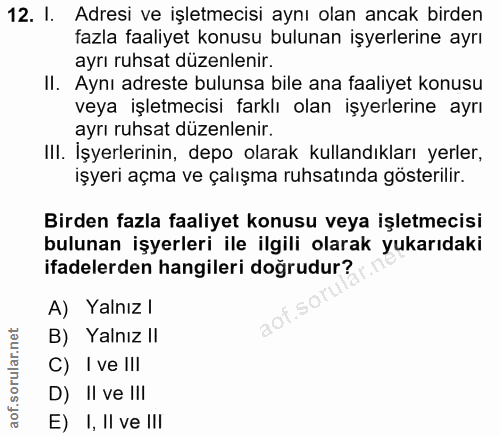 12. soru: I. Adresi ve işletmecisi aynı olan ancak birden fazla faaliyet konusu bulunan işyerlerine ayrı ayrı ruhsat düzenlenir…