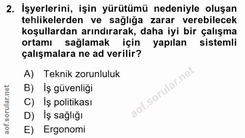 2. soru: İşyerlerini, işin yürütümü nedeniyle oluşan tehlikelerden ve sağlığa zarar verebilecek koşullardan arındırarak, daha…