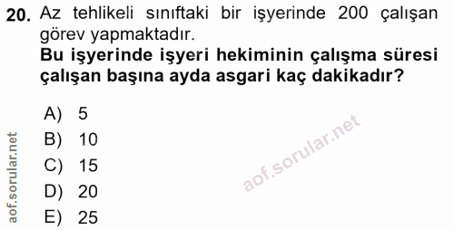 20. soru: Az tehlikeli sınıftaki bir işyerinde 200 çalışan görev yapmaktadır. Bu işyerinde işyeri hekiminin çalışma süresi çalı…