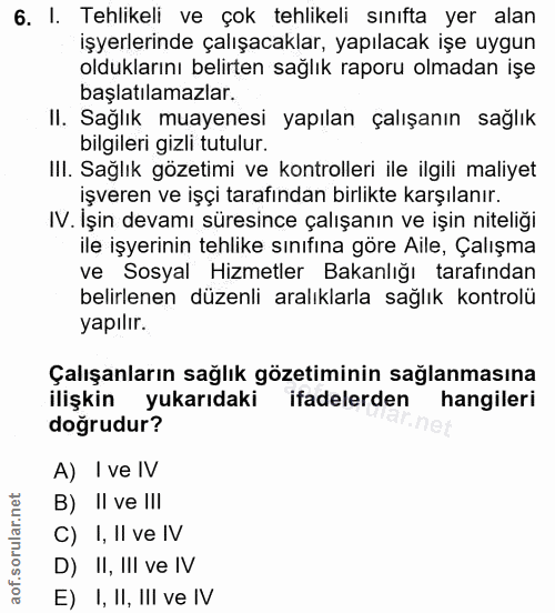 6. soru: I. Tehlikeli ve çok tehlikeli sınıfta yer alan işyerlerinde çalışacaklar, yapılacak işe uygun olduklarını belirten sa…