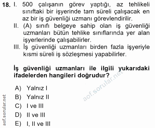 18. soru: I. 500 çalışanın görev yaptığı, az tehlikeli sınıftaki bir işyerinde tam süreli çalışacak en az bir iş güvenliği uzma…