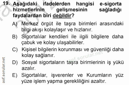 19. soru: Aşağıdaki ifadelerden hangisi e-sigorta hizmetlerinin gelişmesinin sagladiğı faydalardan biri değildir? A) Merkez örg…