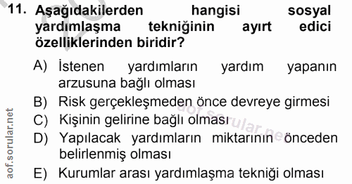 11. soru: Aşağıdakilerden hangisi sosyal yardımlaşma tekniginin ayırt edici özelliklerinden biridir? A) İstenen yardımların yar…