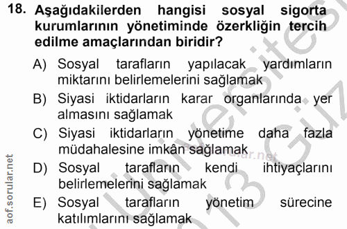 18. soru: Aşağıdakilerden hangisi sosyal| sigorta kurumlarının yönetiminde özerkliğin tercih edilme amaçlarından biridir? A) So…